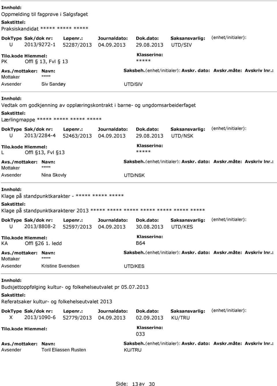 2013 TD/NSK L TD/NSK Klage på standpunktkarakter - Klage på standpunktkarakterer 2013 2013/8808-2 52597/2013 30.08.2013 TD/KES KA Offl 26 1.