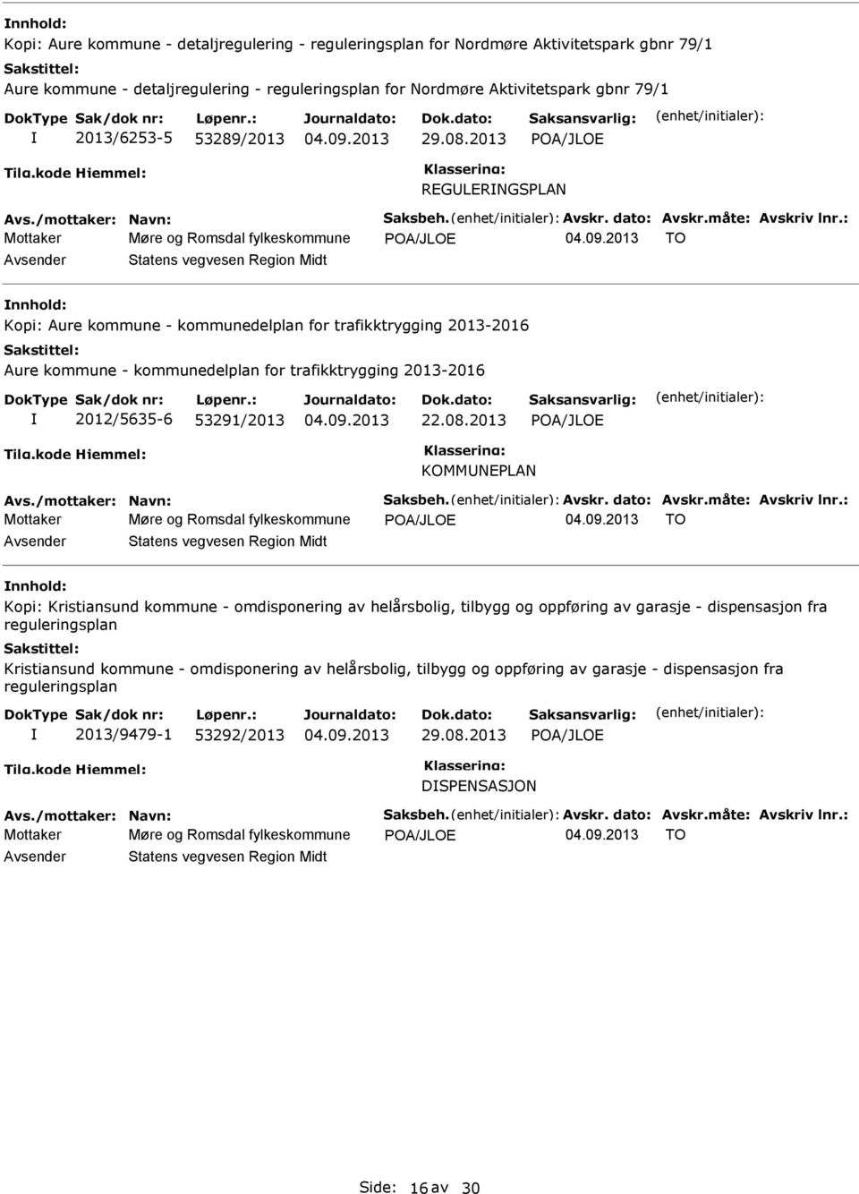 2013 POA/JLOE REGLERNGSPLAN Mottaker Møre og Romsdal fylkeskommune POA/JLOE TO Statens vegvesen Region Midt Kopi: Aure kommune - kommunedelplan for trafikktrygging 2013-2016 Aure kommune -