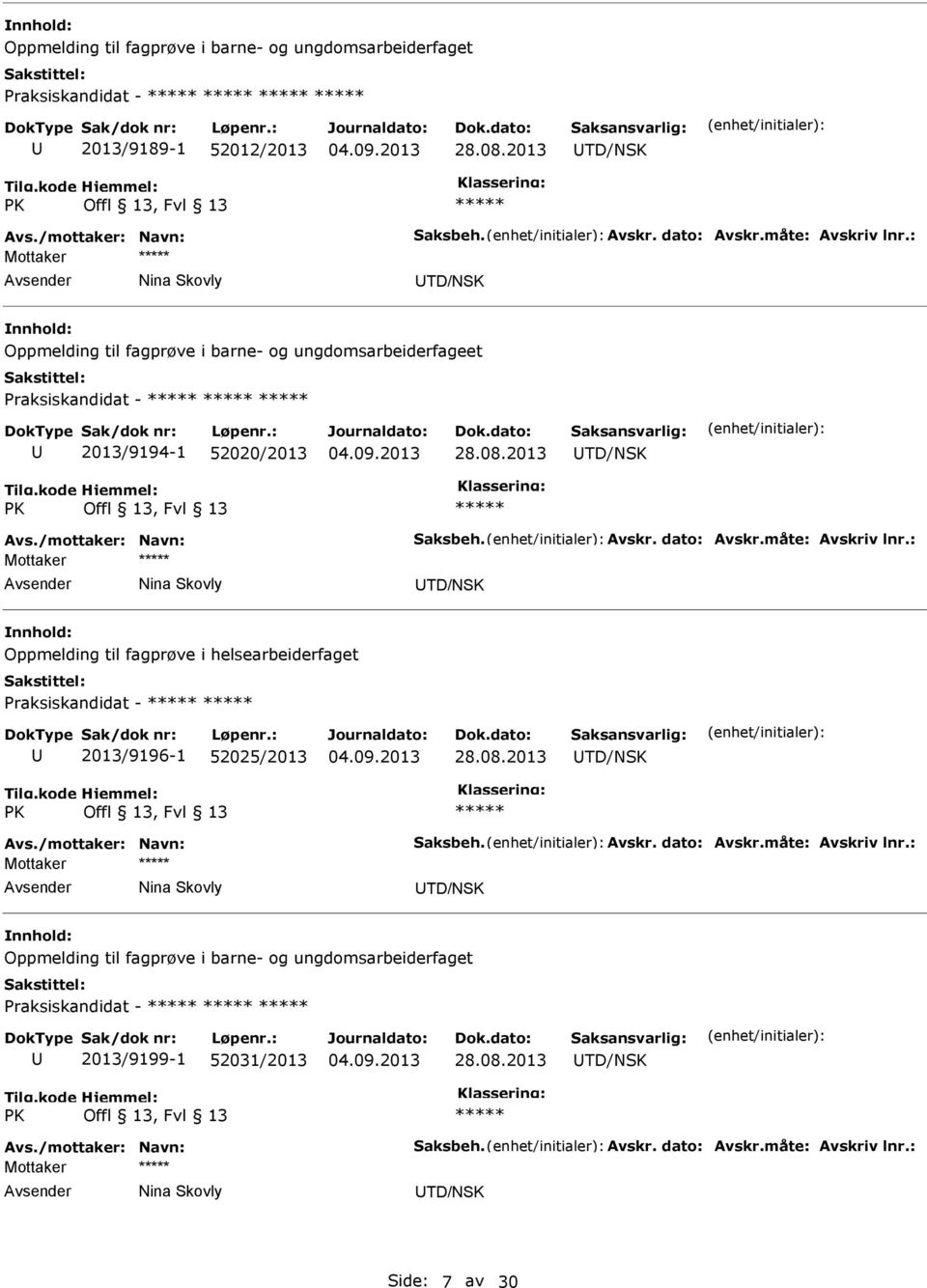 Oppmelding til fagprøve i helsearbeiderfaget Praksiskandidat - 2013/9196-1 52025/2013 TD/NSK TD/NSK Oppmelding