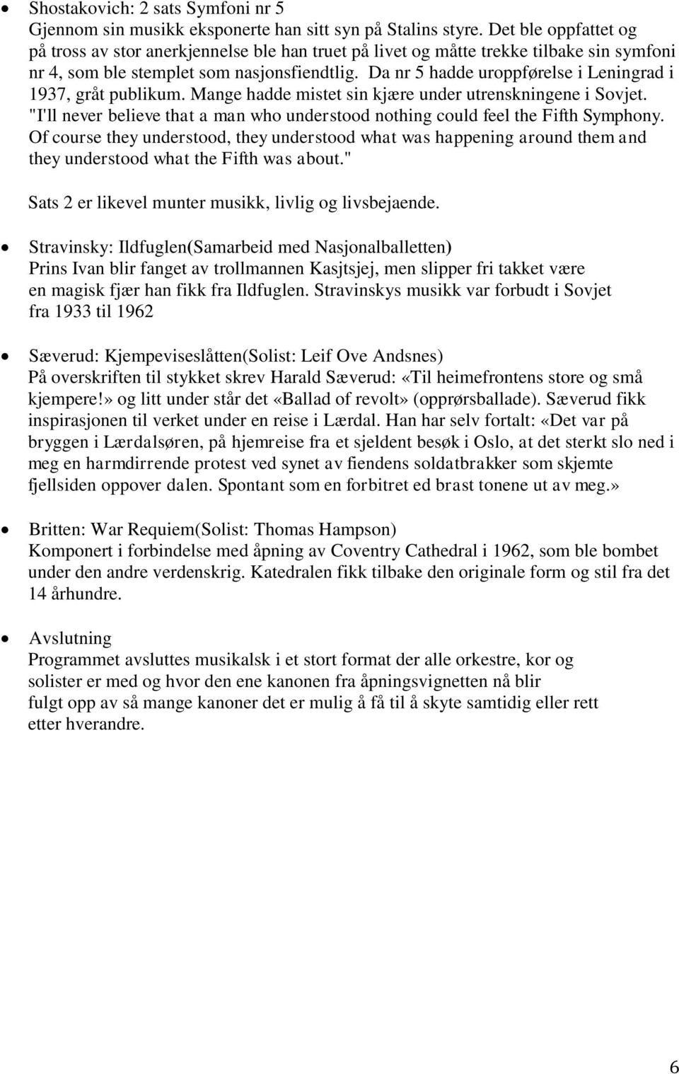 Da nr 5 hadde uroppførelse i Leningrad i 1937, gråt publikum. Mange hadde mistet sin kjære under utrenskningene i Sovjet.