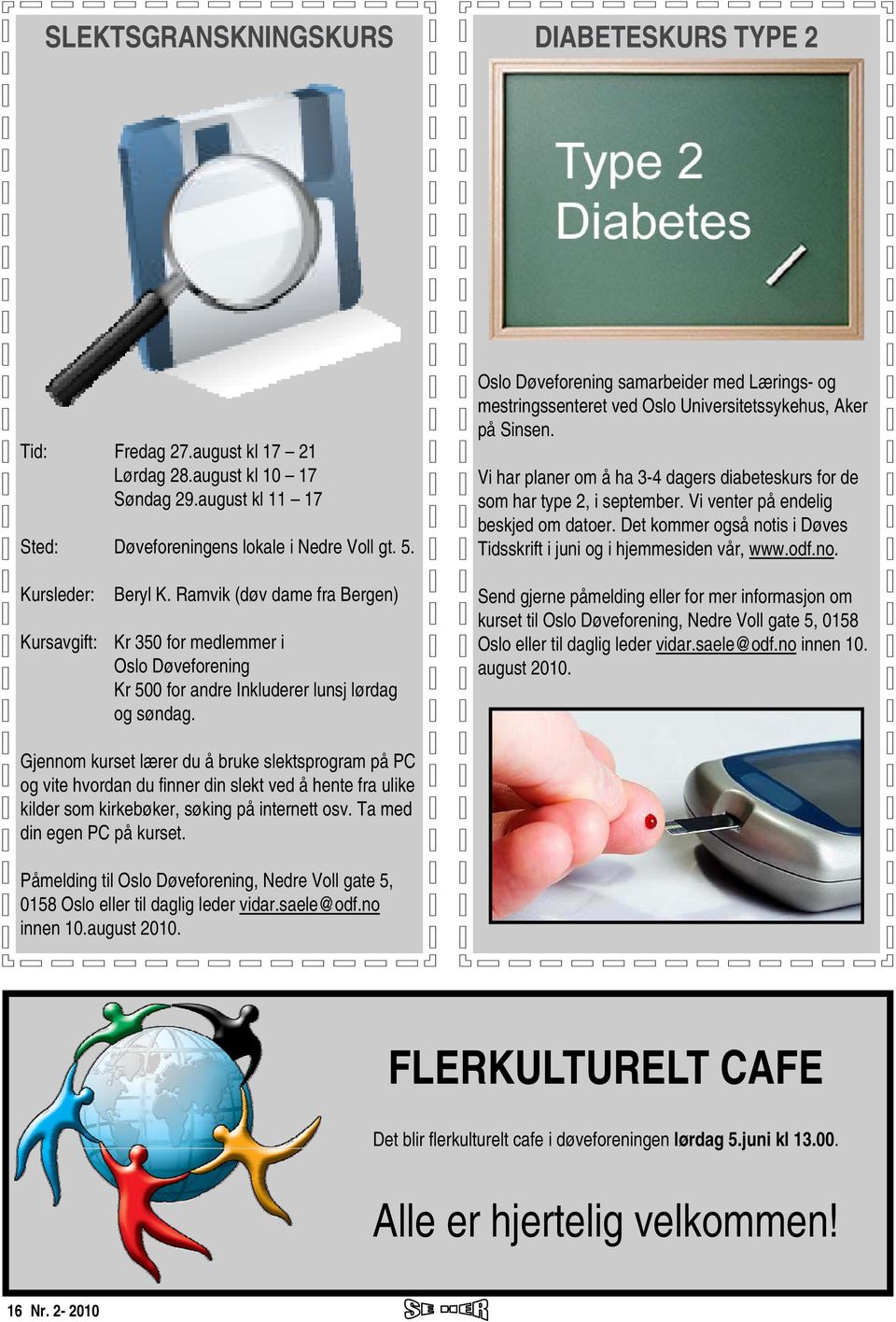 Oslo Døveforening samarbeider med Lærings- og mestringssenteret ved Oslo Universitetssykehus, Aker på Sinsen. Vi har planer om å ha 3-4 dagers diabeteskurs for de som har type 2, i september.