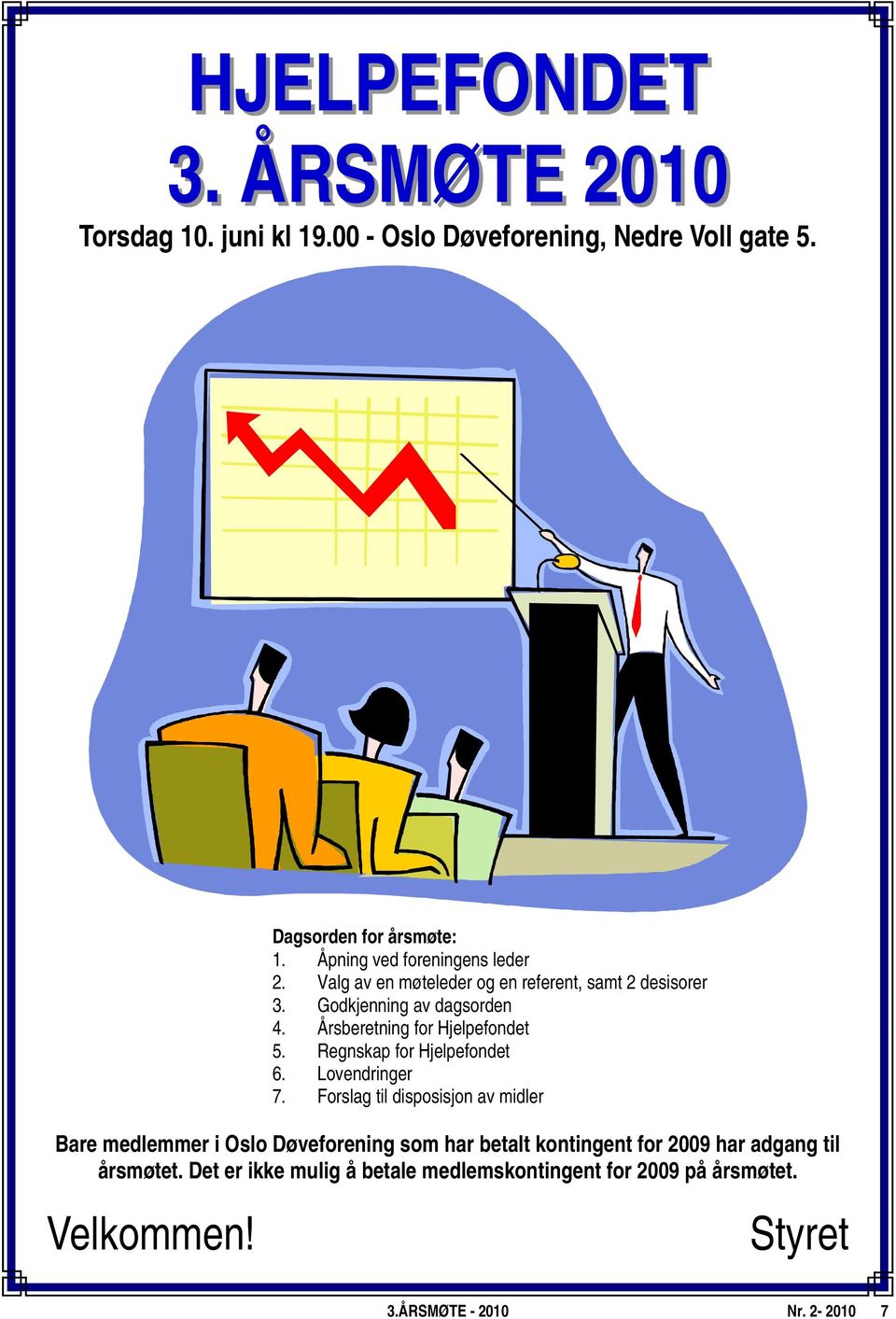 Årsberetning for Hjelpefondet 5. Regnskap for Hjelpefondet 6. Lovendringer 7.