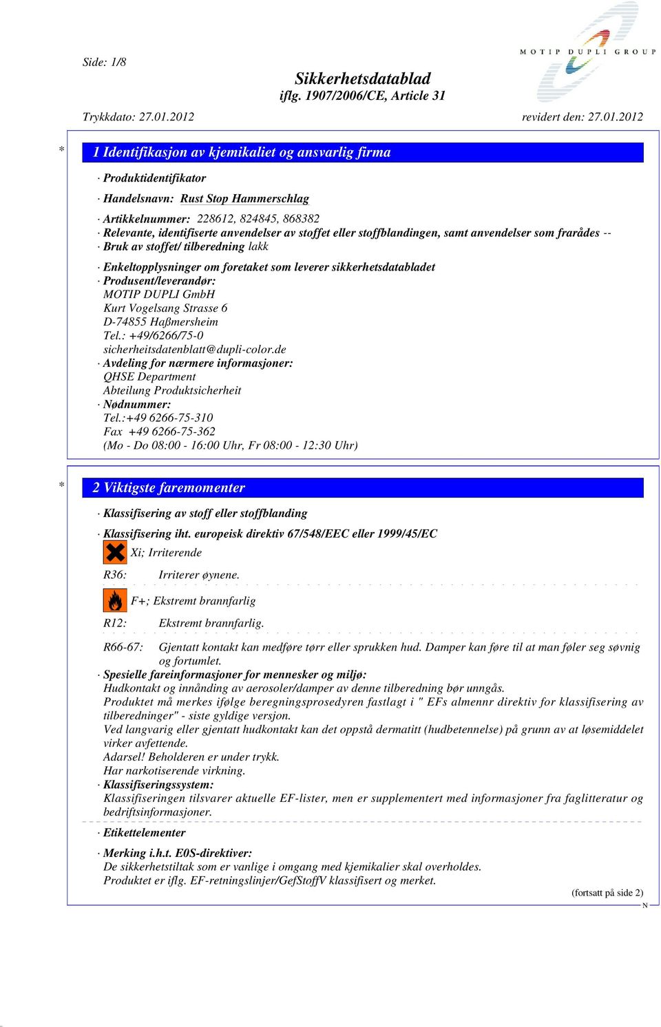 Haßmersheim Tel.: +49/6266/75-0 sicherheitsdatenblatt@dupli-color.de Avdeling for nærmere informasjoner: QHSE Department Abteilung Produktsicherheit ødnummer: Tel.