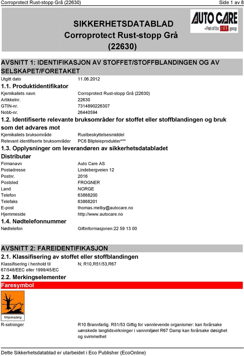 eller stoffblandingen og bruk som det advares mot Kjemikaliets bruksområde Rustbeskyttelsesmiddel Relevant identifiserte bruksområder PC6 Bilpleieprodukter*** 1.3.