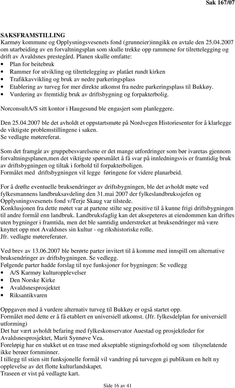 Planen skulle omfatte: Plan for beitebruk Rammer for utvikling og tilrettelegging av platået rundt kirken Trafikkavvikling og bruk av nedre parkeringsplass Etablering av turveg for mer direkte