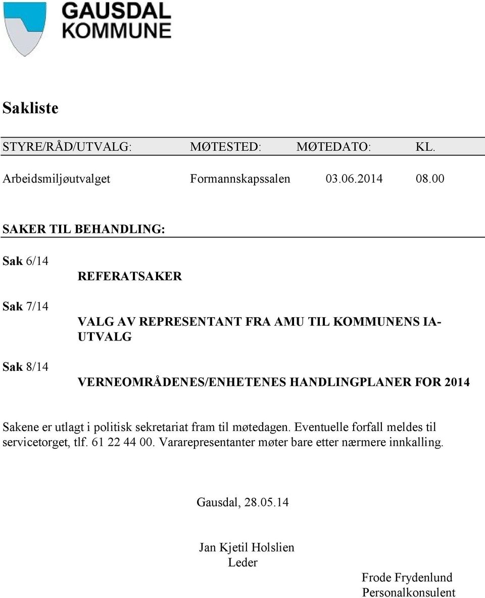 VERNEOMRÅDENES/ENHETENES HANDLINGPLANER FOR 2014 Sakene er utlagt i politisk sekretariat fram til møtedagen.