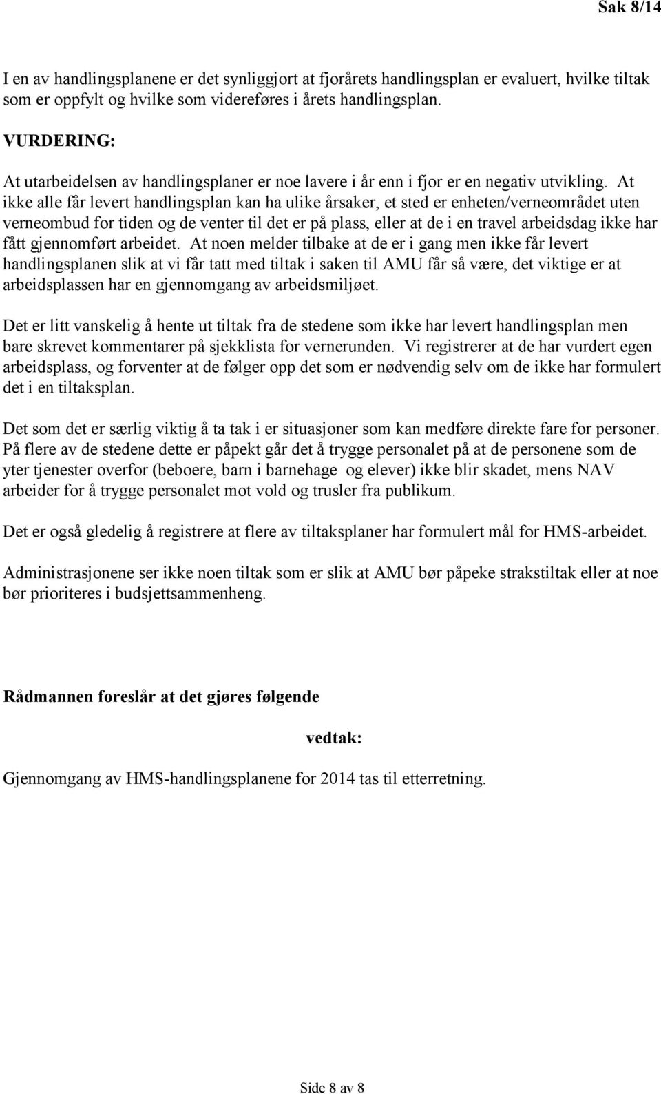 At ikke alle får levert handlingsplan kan ha ulike årsaker, et sted er enheten/verneområdet uten verneombud for tiden og de venter til det er på plass, eller at de i en travel arbeidsdag ikke har