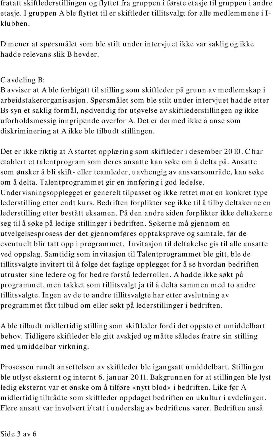 C avdeling B: B avviser at A ble forbigått til stilling som skiftleder på grunn av medlemskap i arbeidstakerorganisasjon.