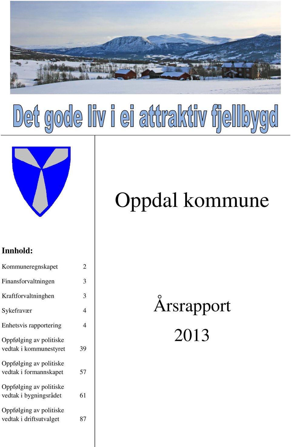 kommunestyret 39 Årsrapport 2013 Oppfølging av politiske vedtak i formannskapet 57