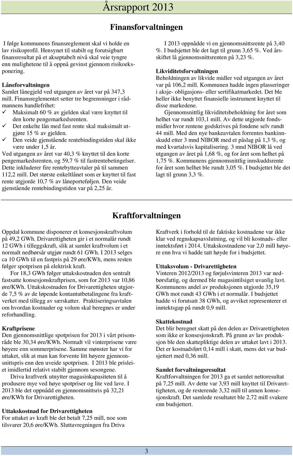 Låneforvaltningen Samlet lånegjeld ved utgangen av året var på 347,3 mill.