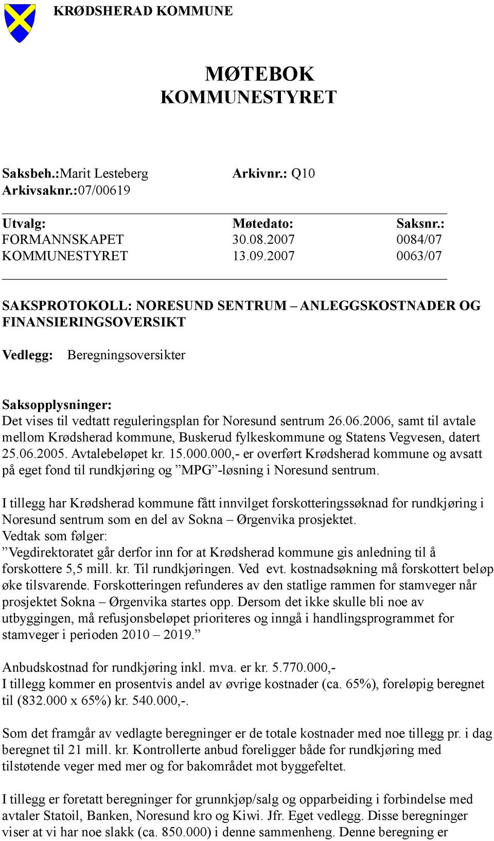 06.2005. Avtalebeløpet kr. 15.000.000,- er overført Krødsherad kommune og avsatt på eget fond til rundkjøring og MPG -løsning i Noresund sentrum.