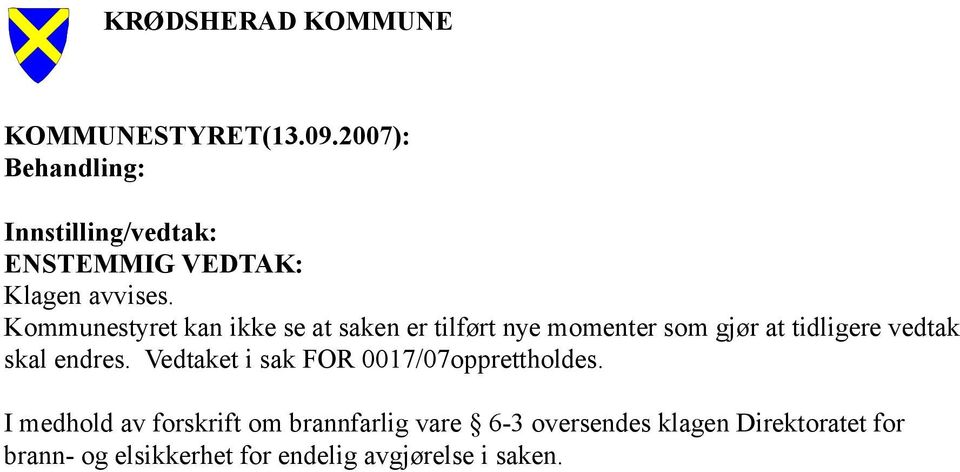 skal endres. Vedtaket i sak FOR 0017/07opprettholdes.