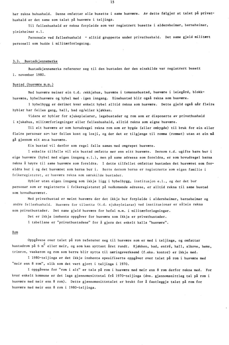 Det same gjeld militært personell som budde i militærforlegning... Bustadkjennemerke Bustadkjennemerka refererer seg til den bustaden der den einskilde var registrert busett. november 980.