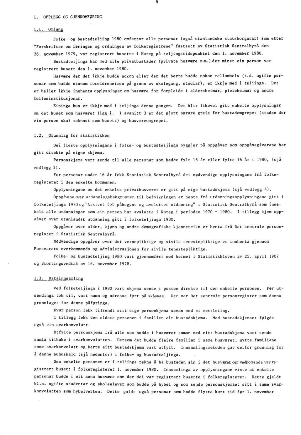 november 979, var registrert busette i Noreg på teljingstidspunktet den. november 980. Bustadteljinga har med alle privatbustader (private husvære der minst ein person var registrert busett den.