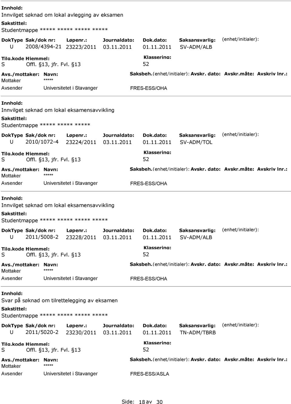 søknad om lokal eksamensavvikling tudentmappe ***** ***** ***** ***** 2011/5008-2 23228/2011 V-ADM/ALB niversitetet i tavanger FRE-E/OHA var på
