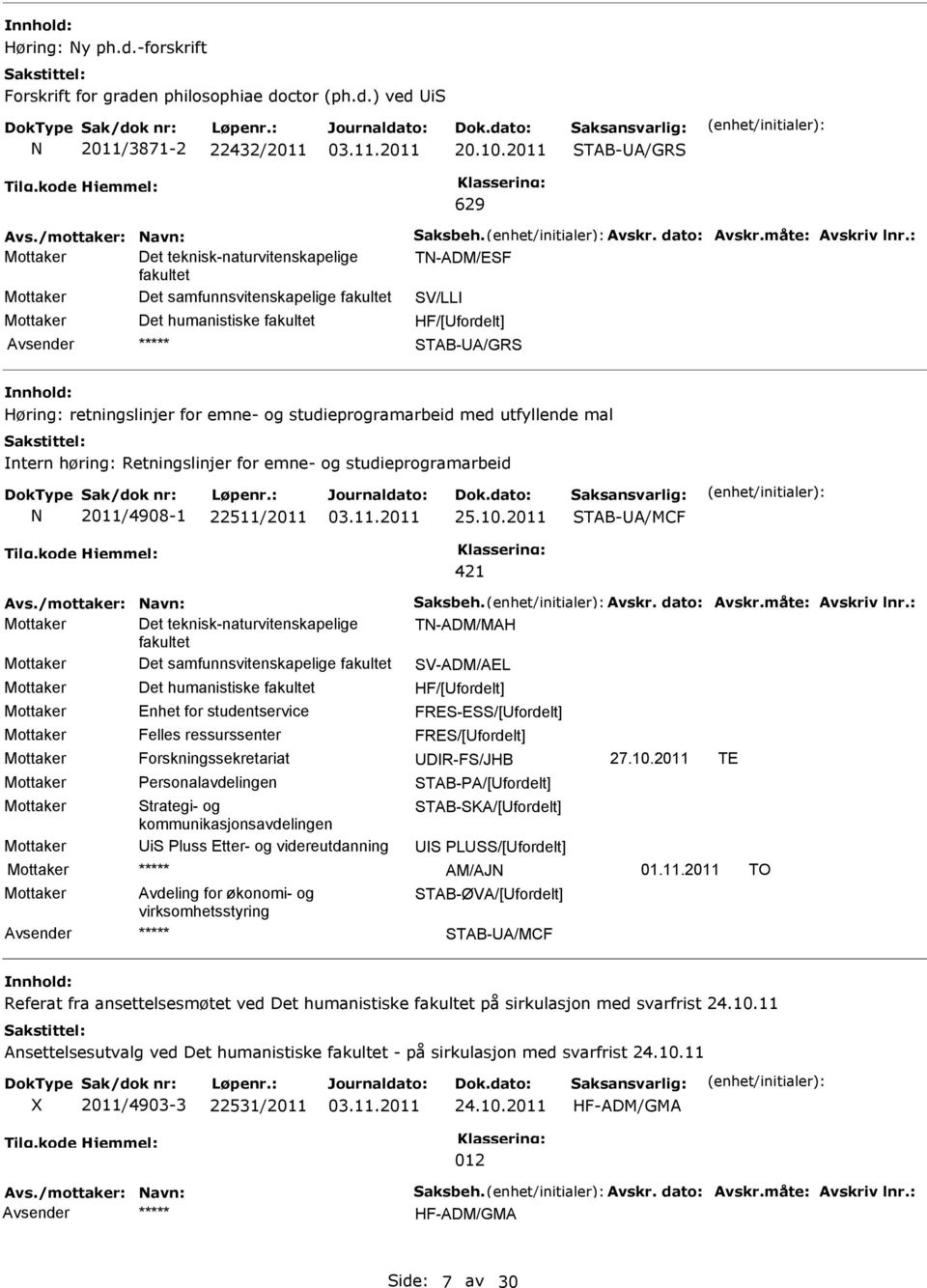 retningslinjer for emne- og studieprogramarbeid med utfyllende mal ntern høring: Retningslinjer for emne- og studieprogramarbeid N 2011/4908-1 22511/2011 25.10.