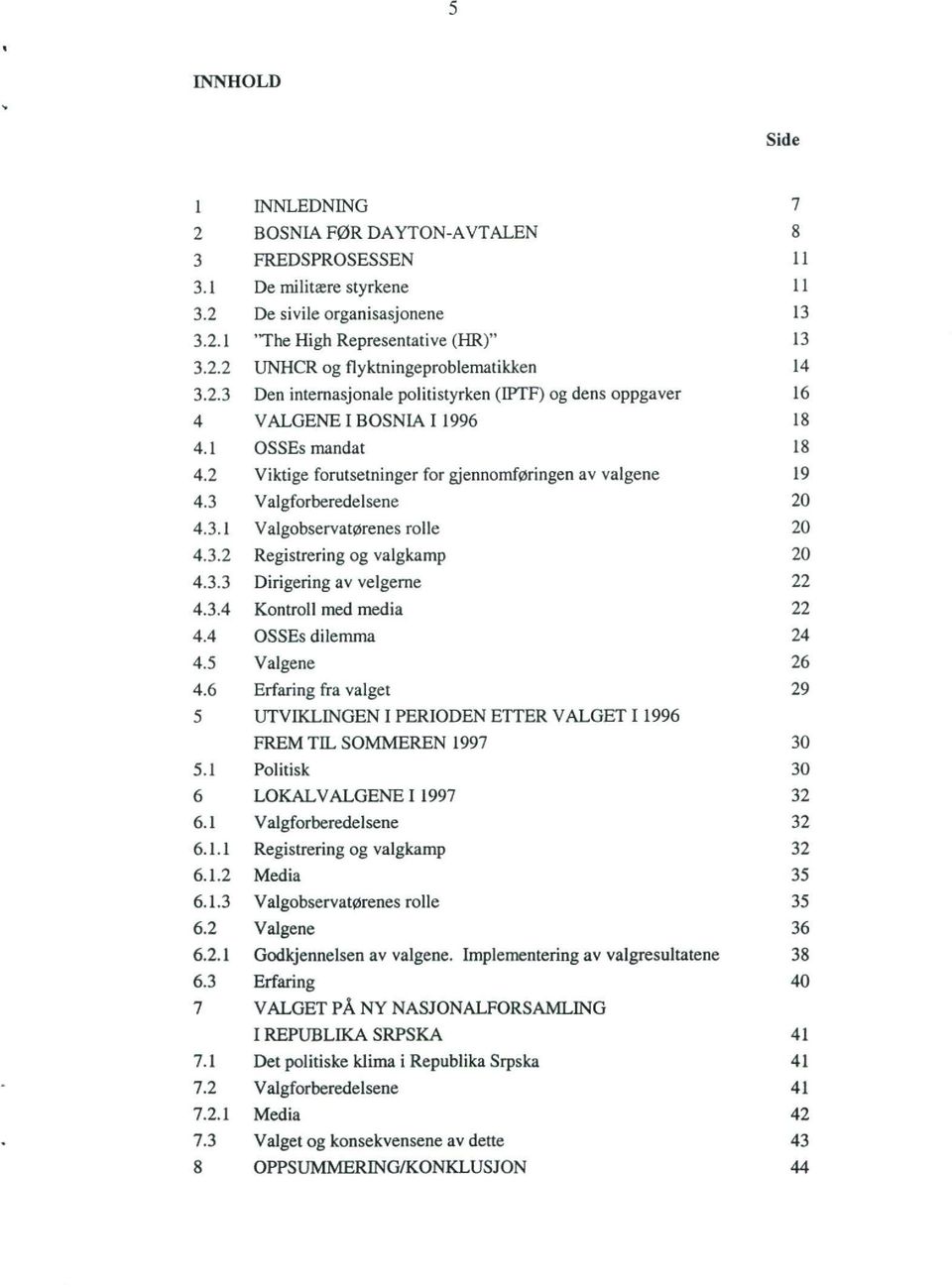 3 Valgforberedelsene 20 4.3.1 Valgobservatørenes rolle 20 4.3.2 Registrering og valgkamp 20 4.3.3 Dirigering av velgerne 22 4.3.4 Kontroll med media 22 4.4 OSSEs dilemma 24 4.5 Valgene 26 4.