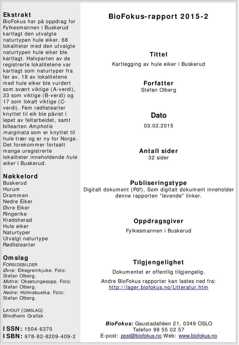 18 av lokalitetene med hule eiker ble vurdert som svært viktige (A-verdi), 33 som viktige (B-verdi) og 17 som lokalt viktige (Cverdi).