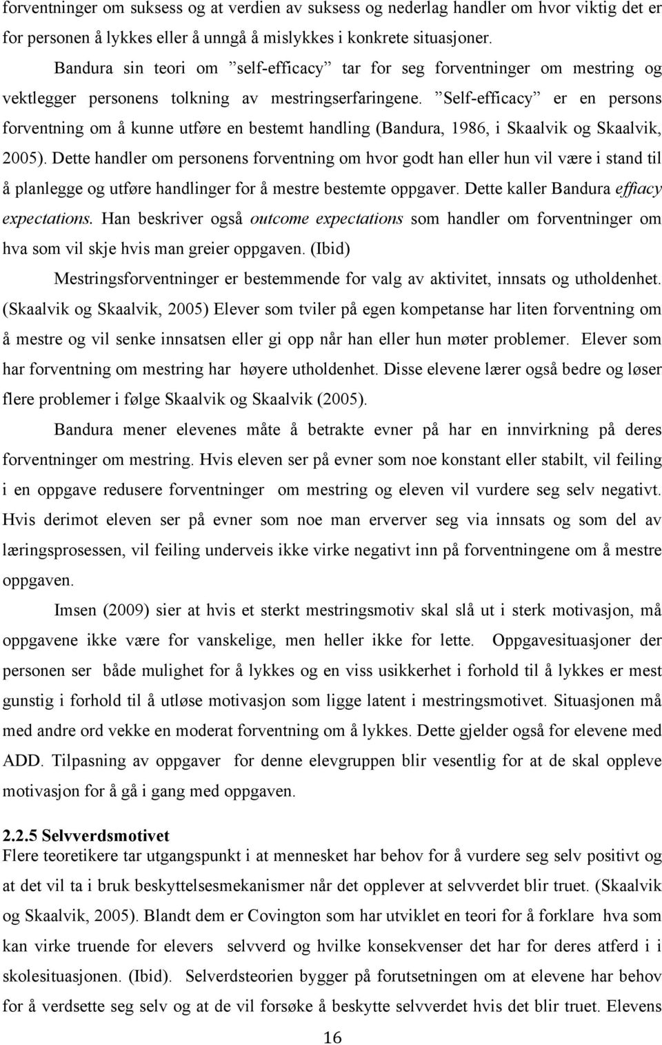 Self-efficacy er en persons forventning om å kunne utføre en bestemt handling (Bandura, 1986, i Skaalvik og Skaalvik, 2005).