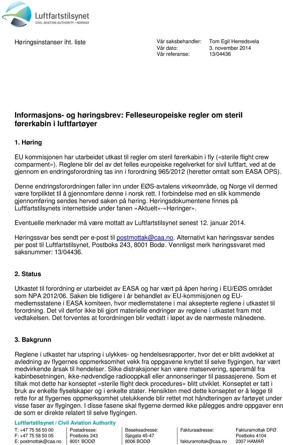 Høring EU kommisjonen har utarbeidet utkast til regler om steril førerkabin i fly («sterile flight crew comparment»).