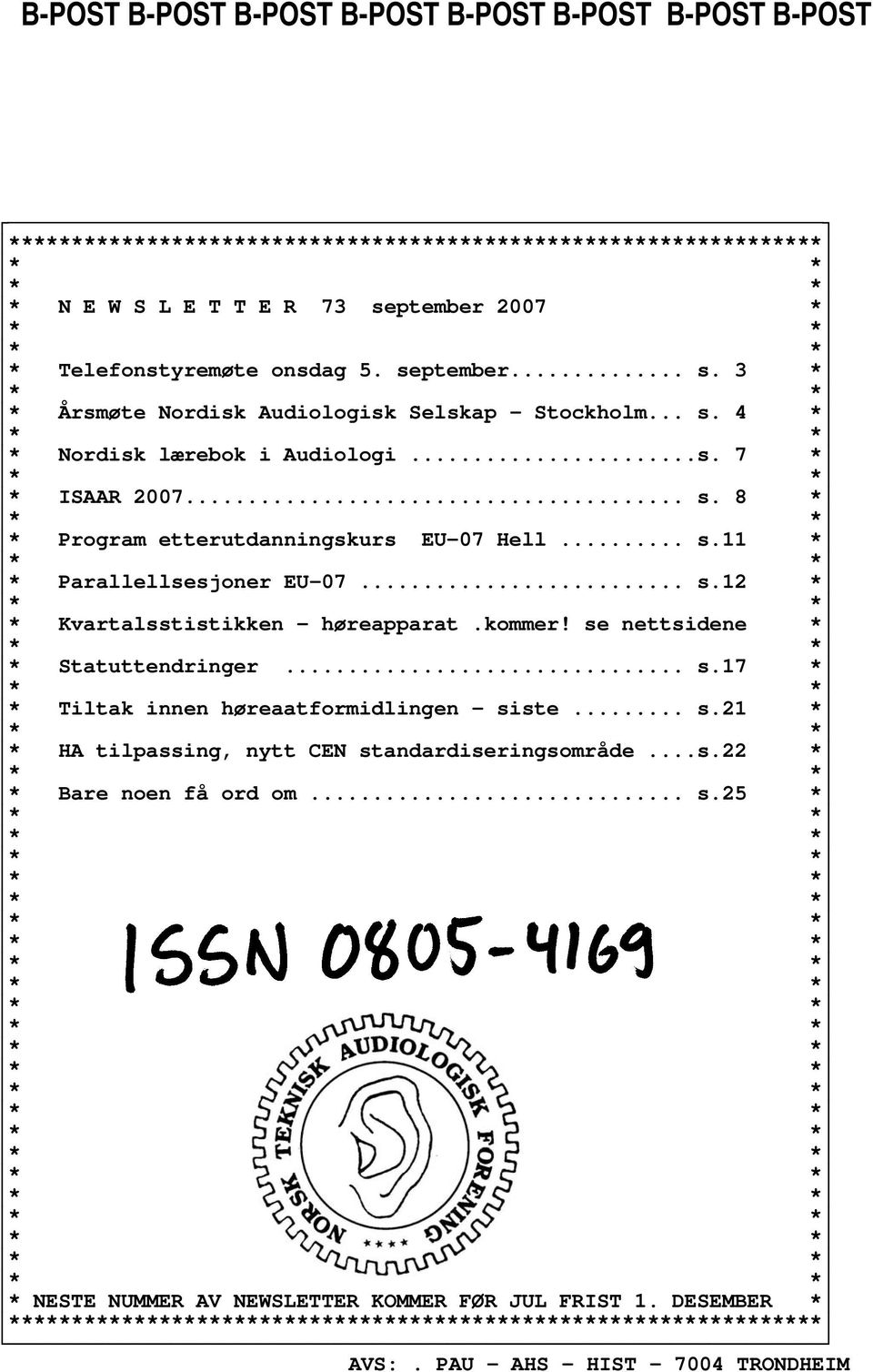 .. s.12 * * Kvartalsstistikken høreapparat.kommer! se nettsidene * * Statuttendringer... s.17 * * Tiltak innen høreaatformidlingen siste... s.21 * * HA tilpassing, nytt CEN standardiseringsområde...s.22 * * Bare noen få ord om.