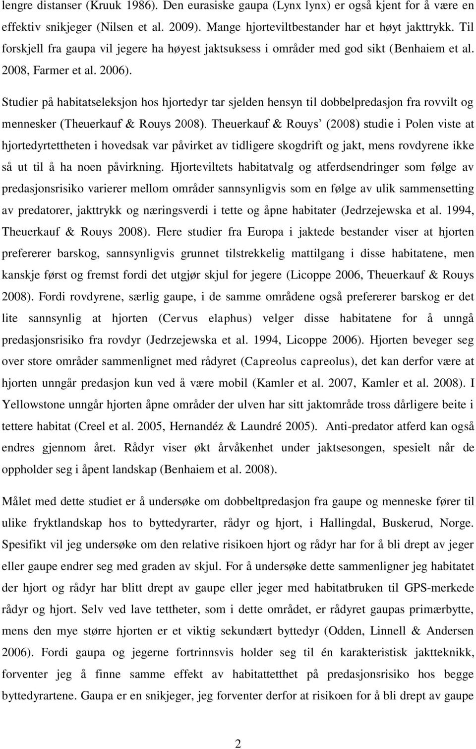 Studier på habitatseleksjon hos hjortedyr tar sjelden hensyn til dobbelpredasjon fra rovvilt og mennesker (Theuerkauf & Rouys 2008).