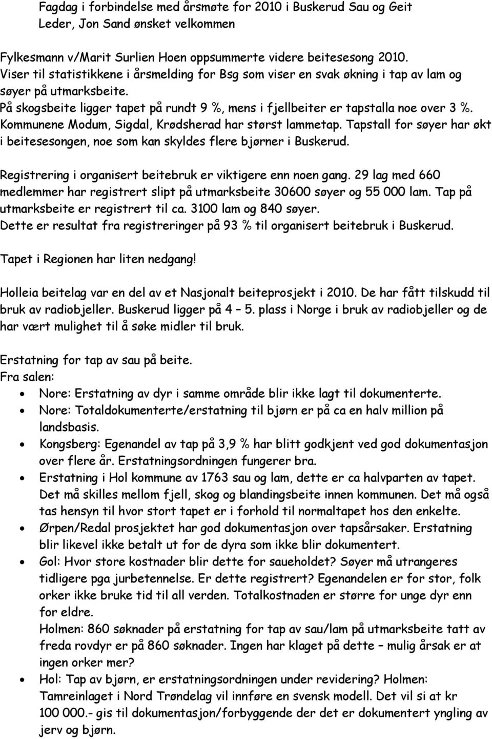 Kommunene Modum, Sigdal, Krødsherad har størst lammetap. Tapstall for søyer har økt i beitesesongen, noe som kan skyldes flere bjørner i Buskerud.