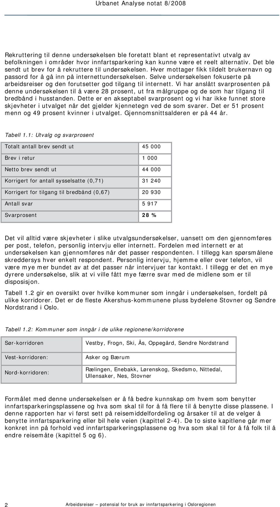 Selve undersøkelsen fokuserte på arbeidsreiser og den forutsetter god tilgang til internett.