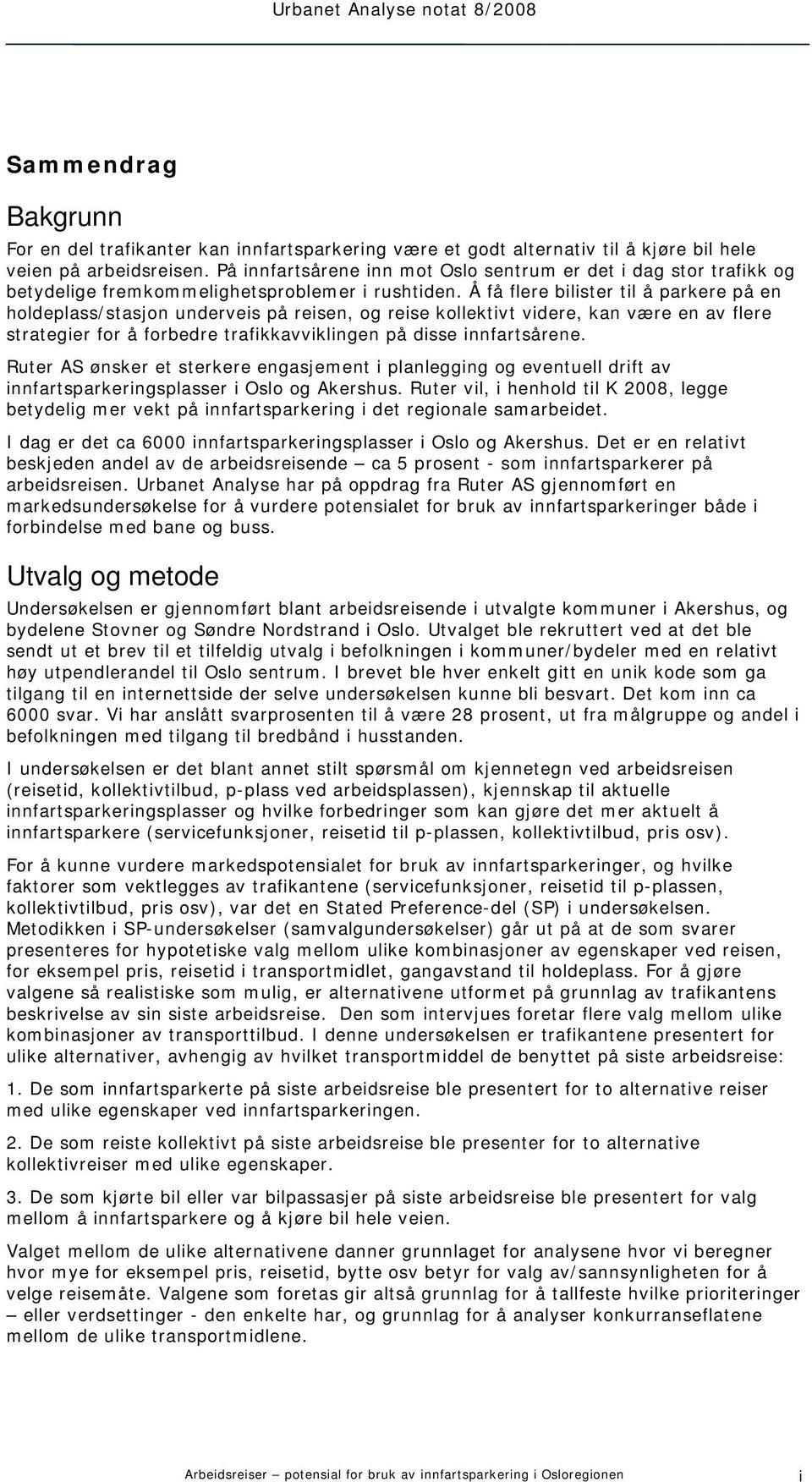 Å få flere bilister til å parkere på en holdeplass/stasjon underveis på reisen, og reise kollektivt videre, kan være en av flere strategier for å forbedre trafikkavviklingen på disse innfartsårene.