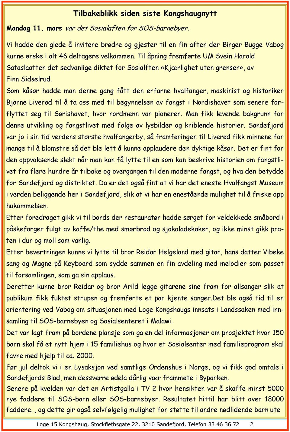 Til åpning fremførte UM Svein Harald Sataslaatten det sedvanlige diktet for Sosialften «Kjærlighet uten grenser», av Finn Sidselrud.