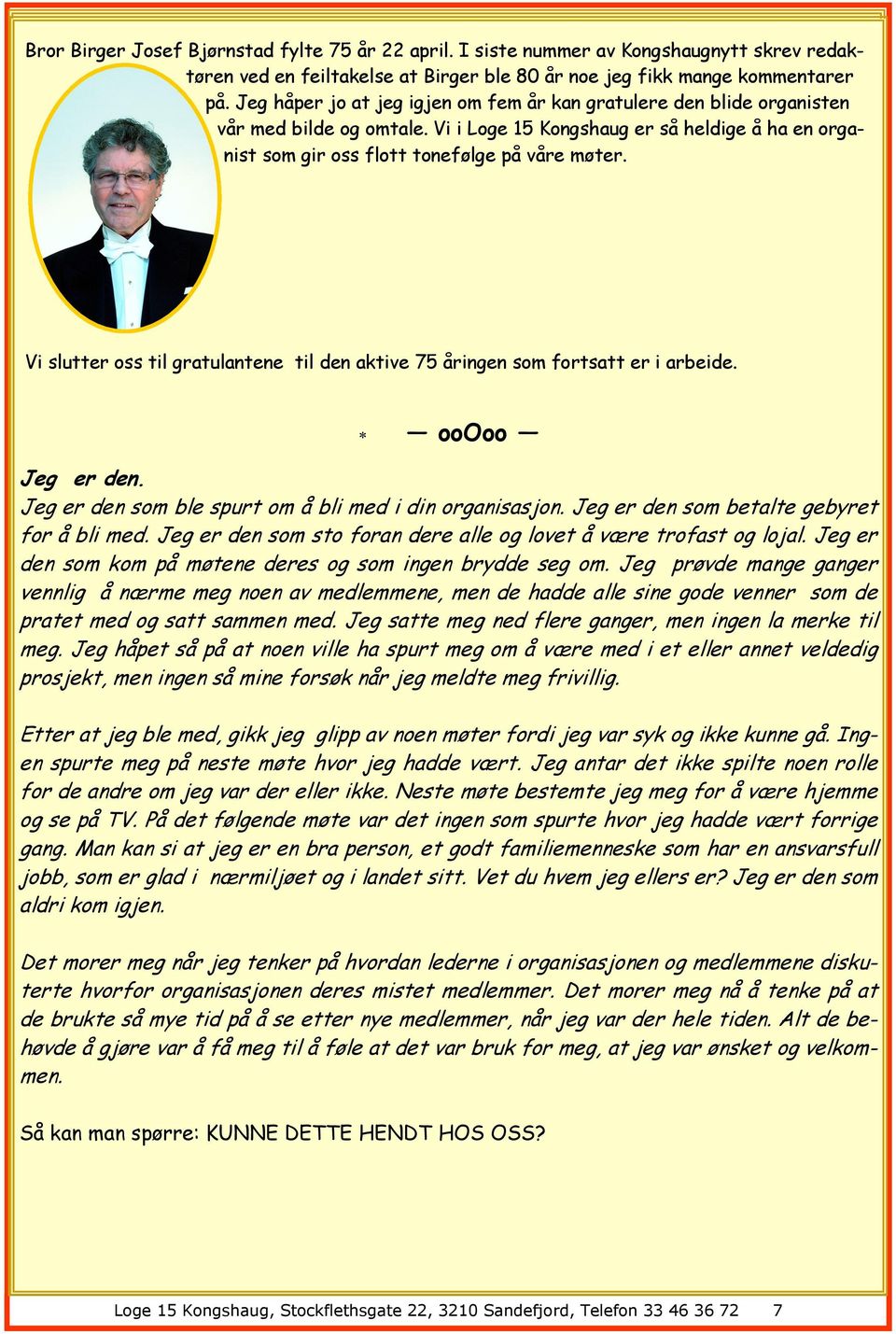 Vi slutter oss til gratulantene til den aktive 75 åringen som fortsatt er i arbeide. ooooo Jeg er den. Jeg er den som ble spurt om å bli med i din organisasjon.