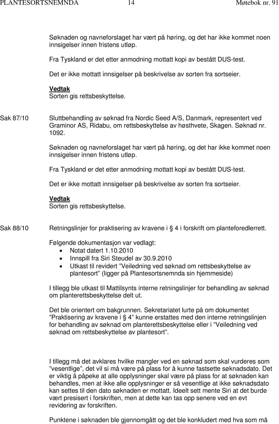 Sak 87/10 Sluttbehandling av søknad fra Nordic Seed A/S, Danmark, representert ved Graminor AS, Ridabu, om rettsbeskyttelse av høsthvete, Skagen. Søknad nr. 1092.