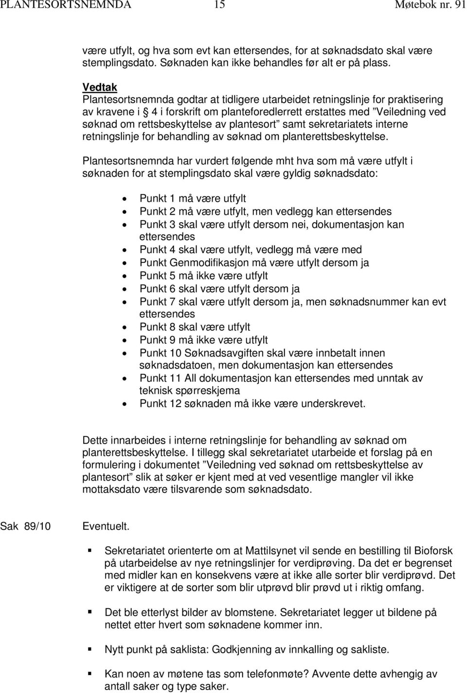 samt sekretariatets interne retningslinje for behandling av søknad om planterettsbeskyttelse.