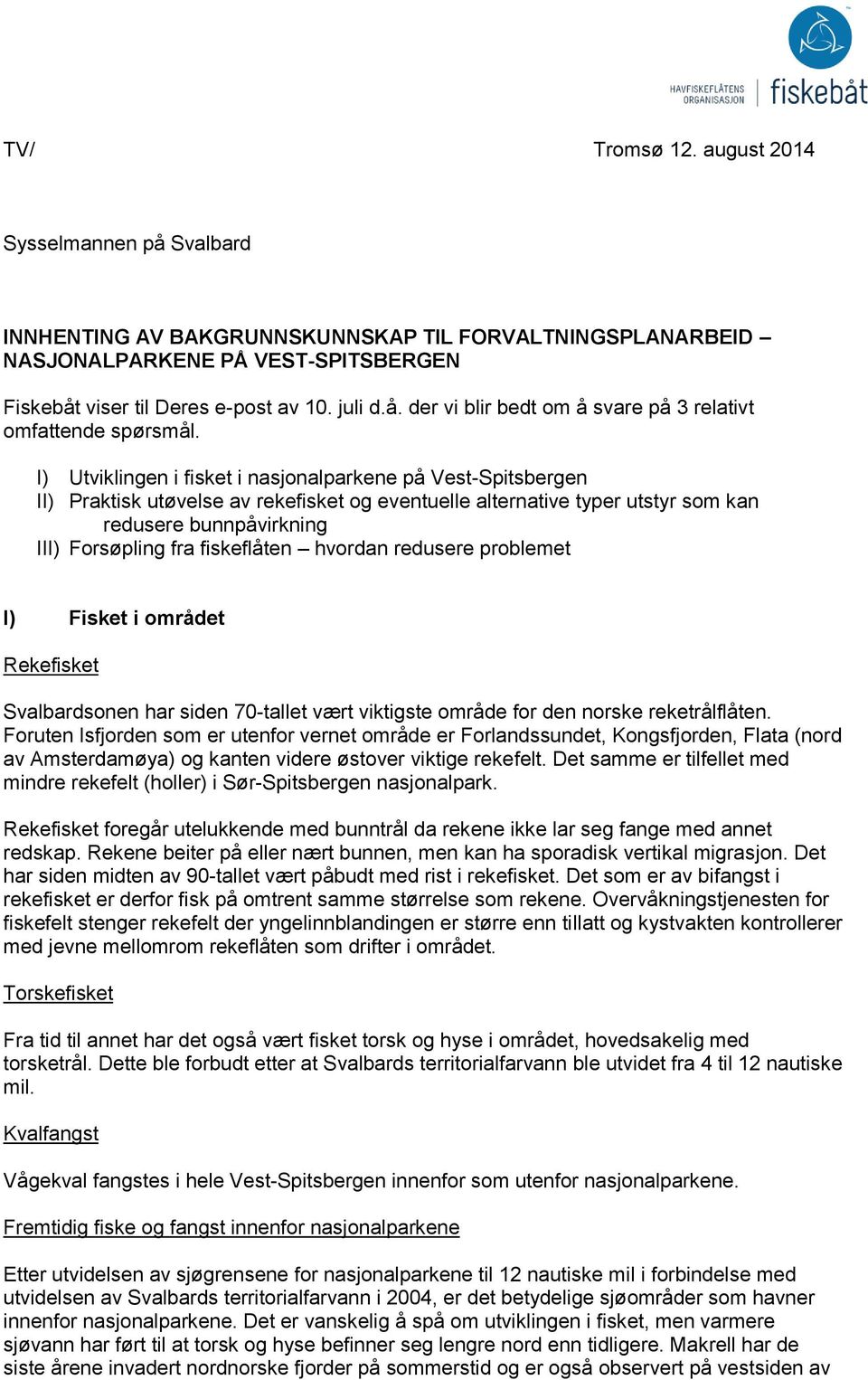 fiskeflåten hvordan redusere problemet I) Fisket i området Rekefisket Svalbardsonen har siden 70-tallet vært viktigste område for den norske reketrålflåten.