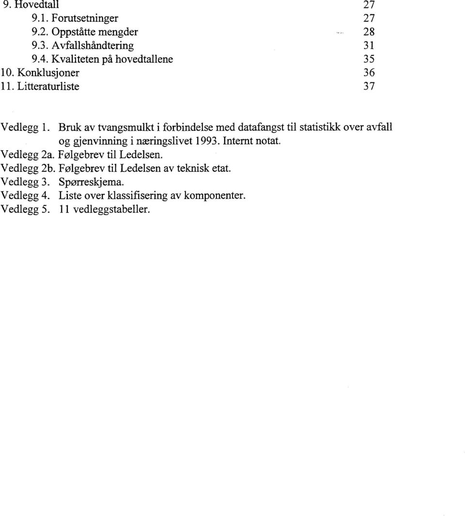 Bruk av tvangsmulkt i forbindelse med datafangst til statistikk over avfall og gjenvinning i næringslivet 1993. Internt notat.