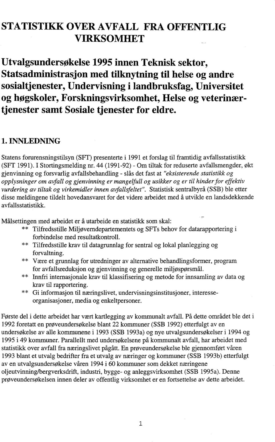 INNLEDNING Statens forurensningstilsyn (SFT) presenterte i 1991 et forslag til framtidig avfallsstatistikk (SFT 1991). I Stortingsmelding nr.