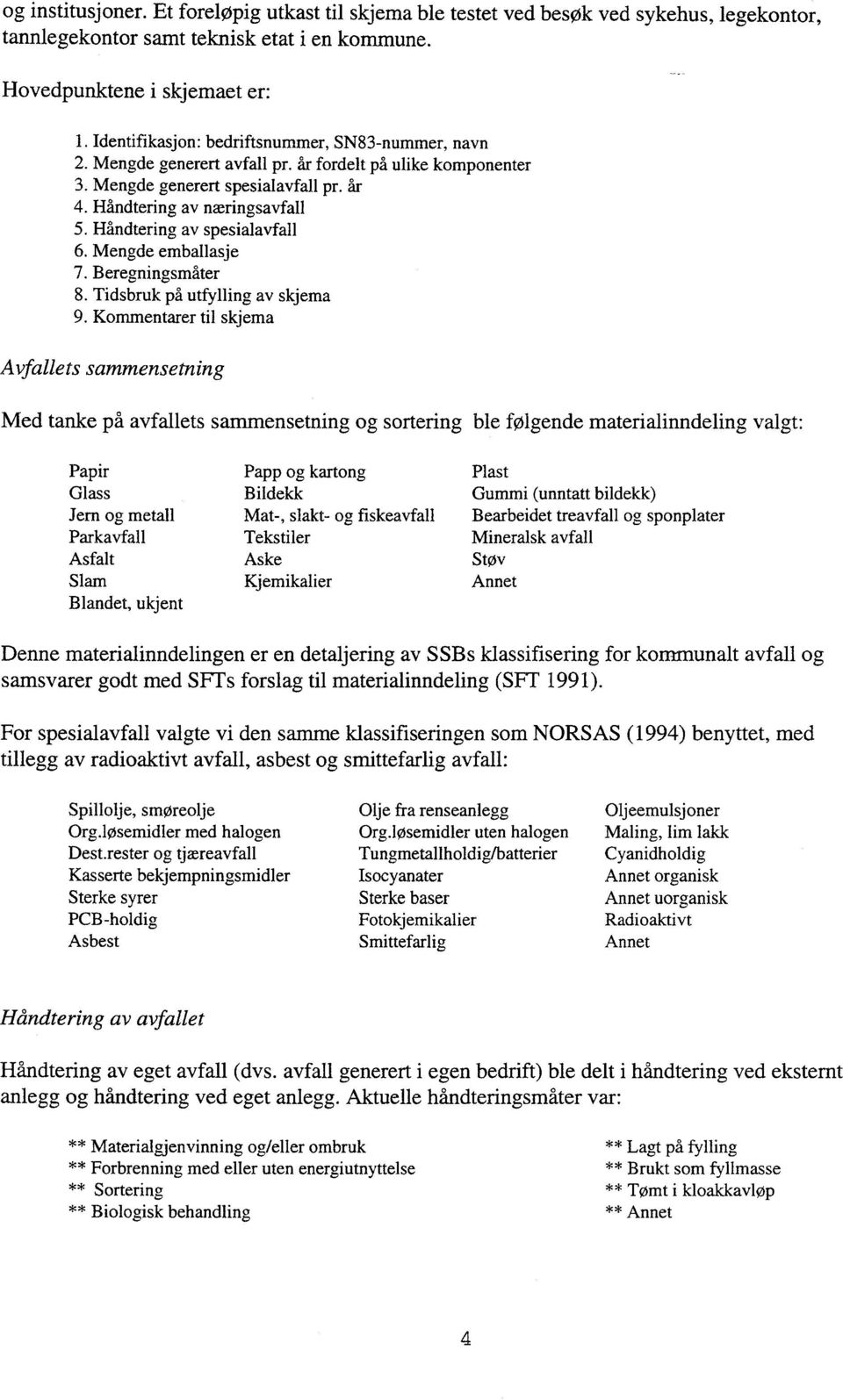 Håndtering av næringsavfall 5. Håndtering av spesialavfall 6. Mengde emballasje 7. Beregningsmåter 8. Tidsbruk på utfylling av skjema 9.