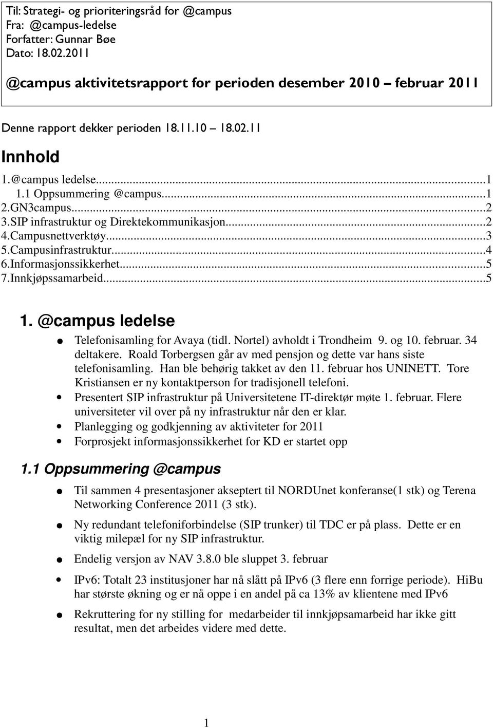 SIP infrastruktur og Direktekommunikasjon...2 4.Campusnettverktøy...3 5.Campusinfrastruktur...4 6.Informasjonssikkerhet...5 7.Innkjøpssamarbeid...5 1. @campus ledelse Telefonisamling for Avaya (tidl.