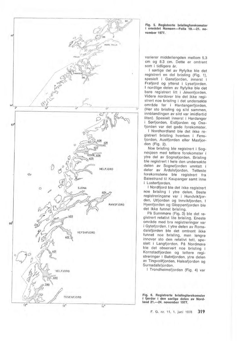 november 1977. nordige deen av Ryfyke be det bare registrert itt i Jøsenfjorden.