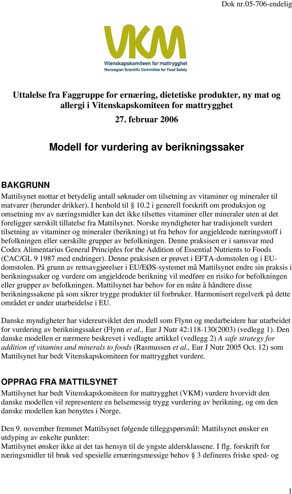 2 i generell forskrift om produksjon og omsetning mv av næringsmidler kan det ikke tilsettes vitaminer eller mineraler uten at det foreligger særskilt tillatelse fra Mattilsynet.