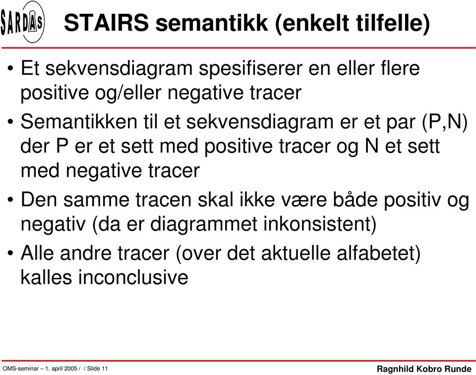 med negative tracer Den samme tracen skal ikke være både positiv og negativ (da er diagrammet inkonsistent)