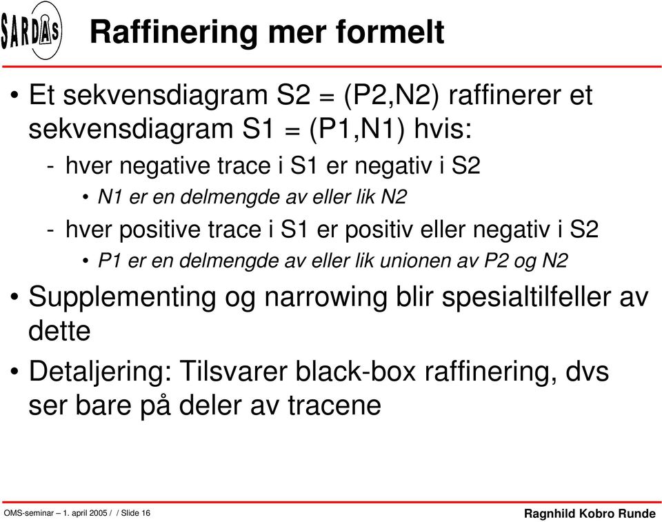 negativ i S2 P1 er en delmengde av eller lik unionen av P2 og N2 Supplementing og narrowing blir spesialtilfeller av