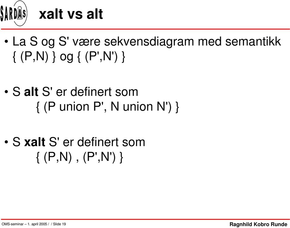 definert som { (P union P', N union N') } S xalt S' er