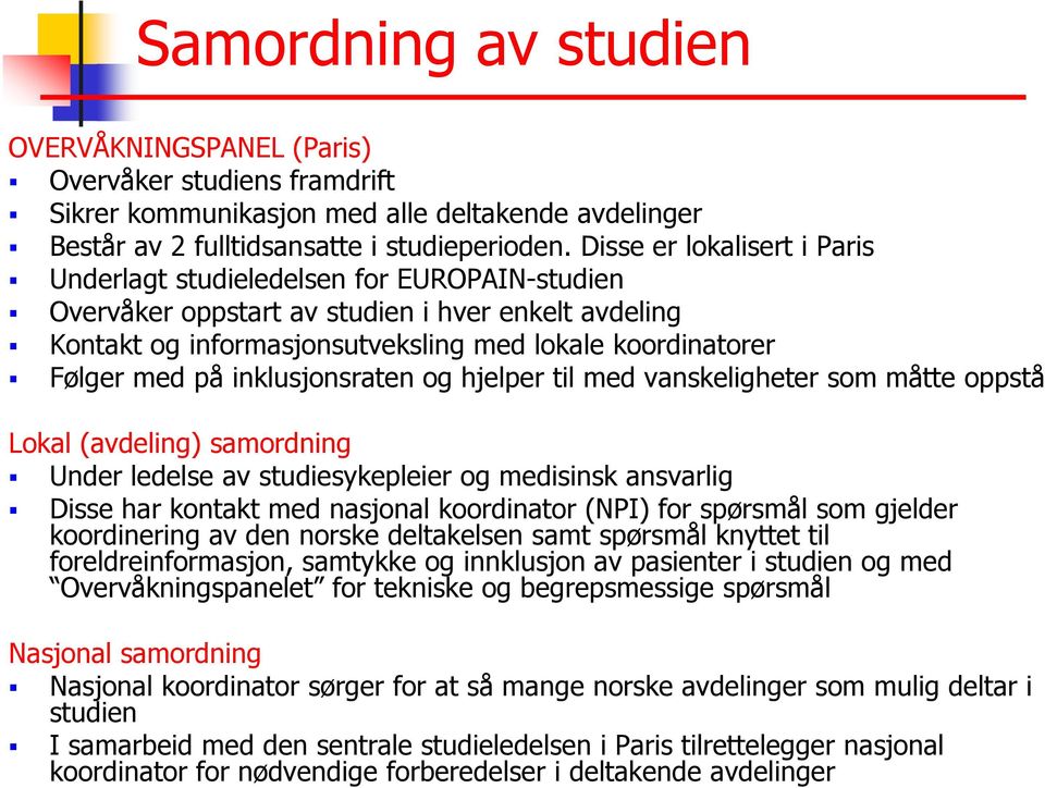 inklusjonsraten og hjelper til med vanskeligheter som måtte oppstå Lokal (avdeling) samordning Under ledelse av studiesykepleier og medisinsk ansvarlig Disse har kontakt med nasjonal koordinator