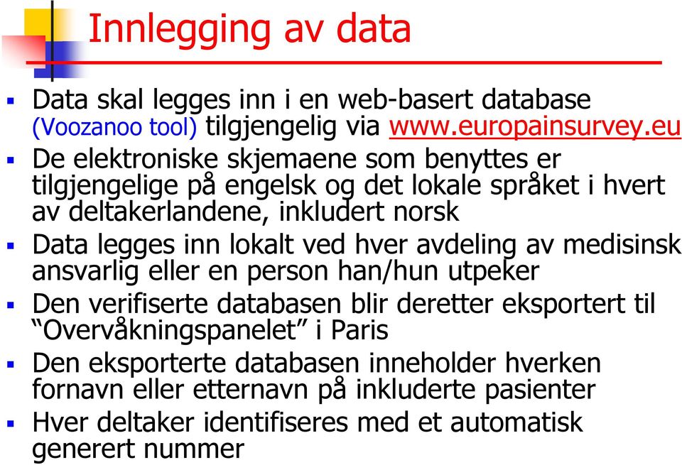 legges inn lokalt ved hver avdeling av medisinsk ansvarlig eller en person han/hun utpeker Den verifiserte databasen blir deretter eksportert til