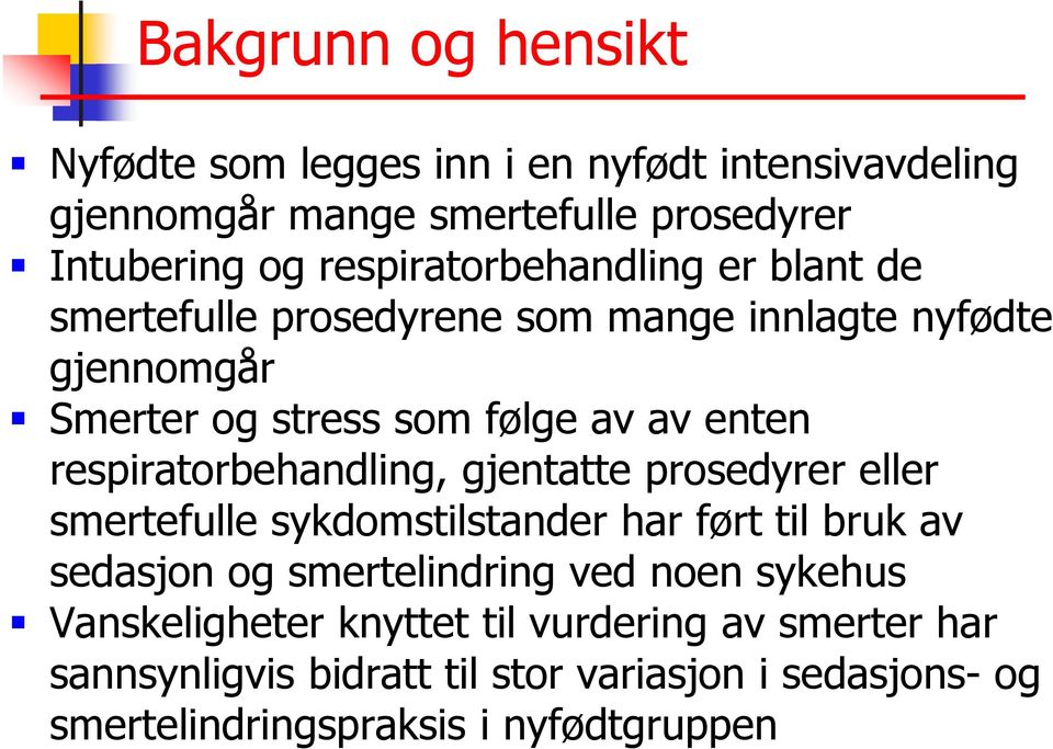 respiratorbehandling, gjentatte prosedyrer eller smertefulle sykdomstilstander har ført til bruk av sedasjon og smertelindring ved noen