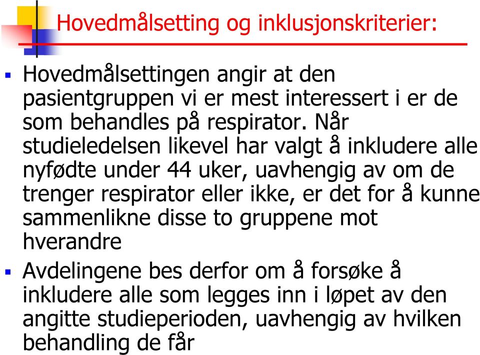 Når studieledelsen likevel har valgt å inkludere alle nyfødte under 44 uker, uavhengig av om de trenger respirator eller