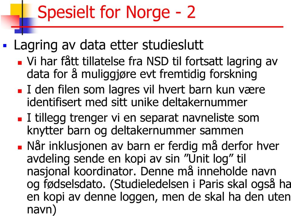 navneliste som knytter barn og deltakernummer sammen Når inklusjonen av barn er ferdig må derfor hver avdeling sende en kopi av sin Unit log til