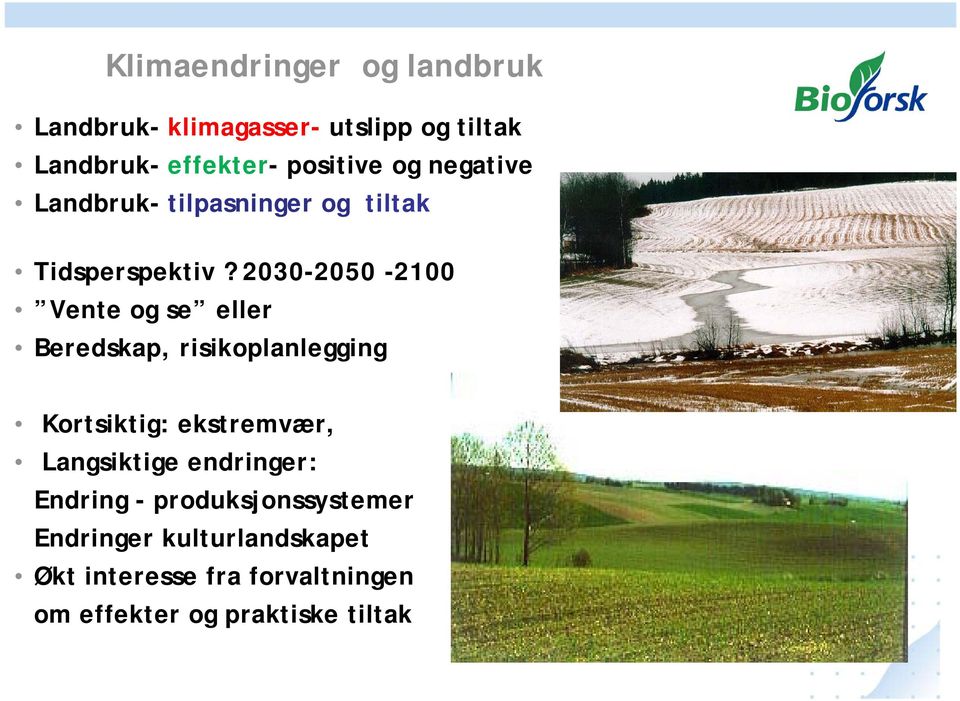 2030-20502050 -2100 Vente og se eller Beredskap, risikoplanlegging g Kortsiktig: ekstremvær,