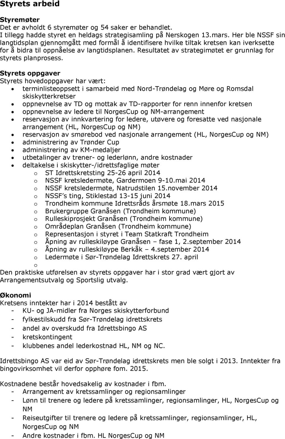 Resultatet av strategimøtet er grunnlag for styrets planprosess.